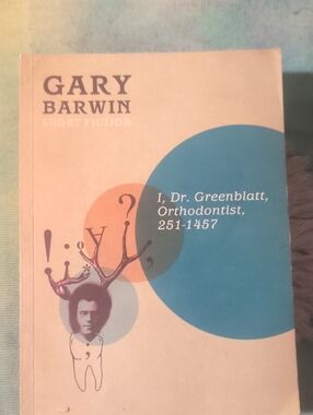 Gary Barwin "I, Dr. Greenblatt, Orthodontist, 251-1457" Short Stories